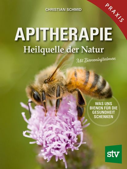 Apitherapie - Heilquelle der Natur; Was uns Bienen für die Gesundheit schenken; Mit Bienenluftatmen - cover