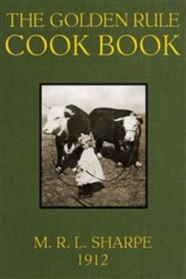 The Golden Rule Cook Book - Six Hundred Recipes For Meatless Dishes - cover
