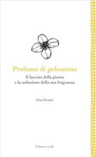 Profumo di gelsomino - Il fascino della pianta e la seduzione della sua fragranza - cover