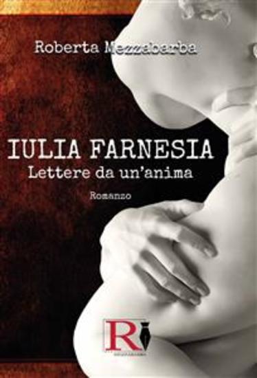 IULIA FARNESIA - Lettere da un'anima La vera storia di Giulia Farnese - cover