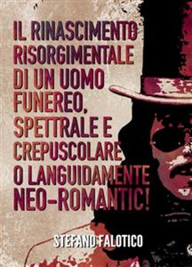 Il rinascimento risorgimentale di un uomo funereo spettrale e crepuscolare o languidamente NEO-romantic! - cover