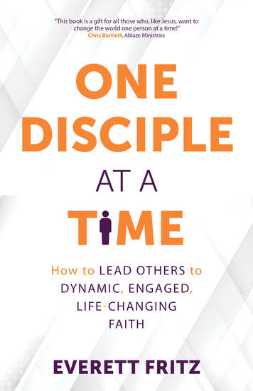 One Disciple at a Time - How to Lead Others to Dynamic Engaged Life-Changing Faith - cover