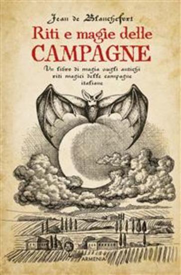 Riti e magie delle campagne - Un libro di magia sugli antichi riti magici nelle campagne italiane - cover