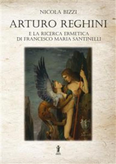 Arturo Reghini e la ricerca ermetica di Francesco Maria Santinelli - cover
