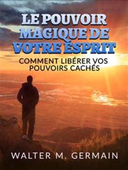 Le Pouvoir Magique de votre Esprit (Traduit) - Comment libérer vos pouvoirs cachés - cover