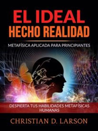 El Ideal hecho Realidad (Traducido) - Metafísica aplicada para principiantes - Despierta tus habilidades metafísicas humanas - cover