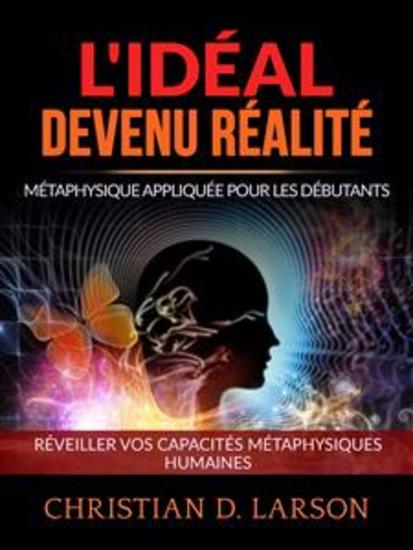 L'Idéal devenu Réalité (Traduit) - Métaphysique appliquée pour les débutants - Réveiller vos capacités métaphysiques humaines - cover