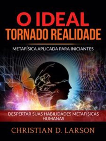 O Ideal tornado Realidade (Traduzido) - Metafísica aplicada para iniciantes - Despertar suas habilidades metafísicas humanas - cover