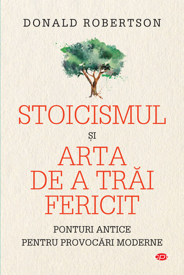 Stoicismul şi arta de a trăi fericit - Ponturi antice pentru provocări moderne - cover