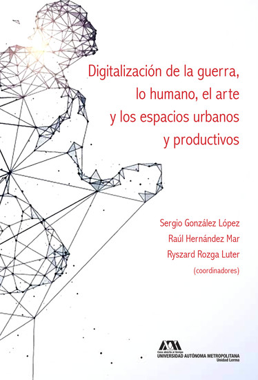 Digitalización de la guerra lo humano el arte y los espacios urbanos y productivos - cover