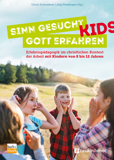 Sinn gesucht - Gott erfahren KIDS - Erlebnispädagogik im christlichen Kontext der Arbeit mit Kindern von 8 bis 12Jahren - cover