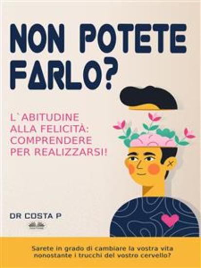 Non Potete Farlo? L'Abitudine Alla Felicità: Comprendere Per Realizzarsi! - cover