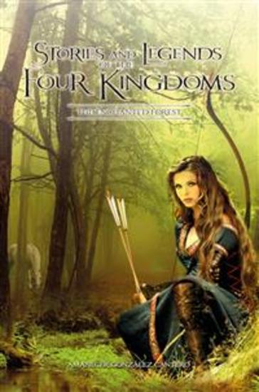 Stories And Legends Of The Four Kingdoms: The Enchanted Forest - Epic Adventure Filled With Fantasy Magic Swordfighting And Secrets - cover