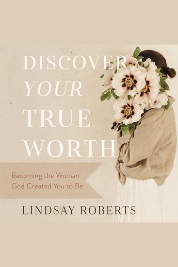 Discover Your True Worth - Becoming the Woman God Created You to Be - cover