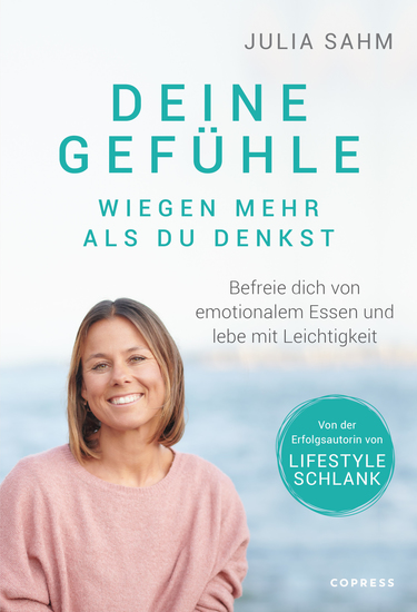 Deine Gefühle wiegen mehr als du denkst Befreie dich von emotionalem Essen und lebe mit Leichtigkeit - Nachhaltig abnehmen durch Selbstcoaching mit der LIFESTYLE SCHLANK-Gründerin Julia Sahm - cover