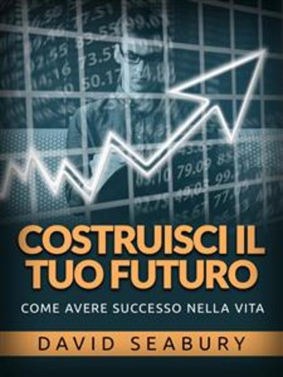 Costruisci il tuo Futuro (Tradotto) - Come avere successo nella vita - cover