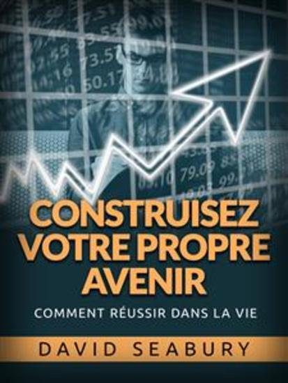 Construisez votre propre Avenir (Traduit) - Comment réussir dans la vie - cover