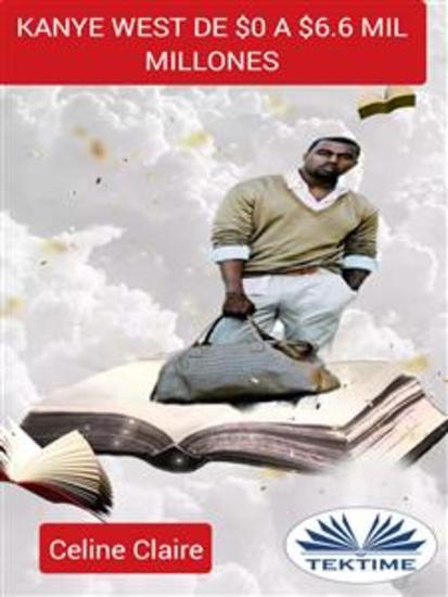 Kanye West De $0 A $66 Mil Millones - cover