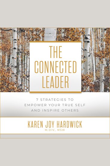The Connected Leader - 7 Strategies to Empower Your True Self and Inspire Others - cover