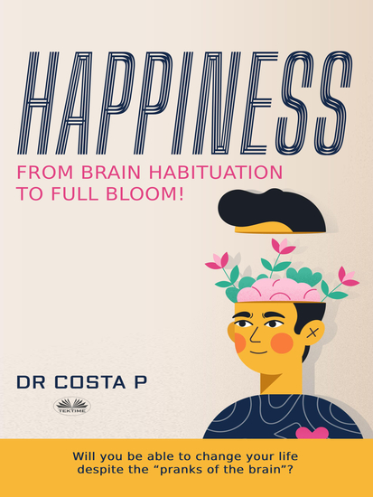 Happiness - From Brain Habituation To Full Bloom - cover