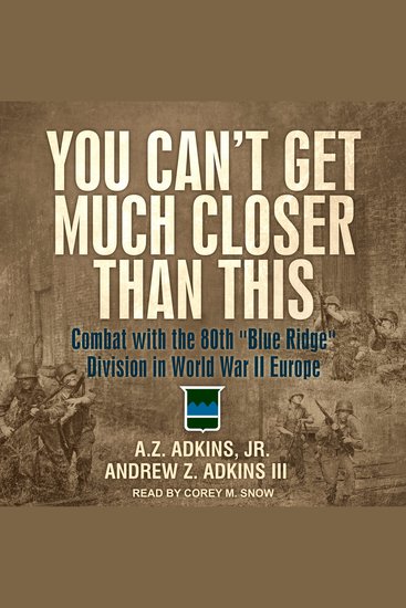 You Can't Get Much Closer Than This - Combat with the 80th "Blue Ridge" Division in World War II Europe - cover