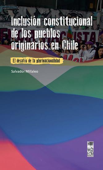Inclusión constitucional de los pueblos originarios en Chile - El desafío de la plurinacionalidad - cover
