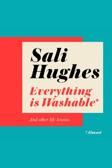 Everything is Washable and Other Life Lessons: 2022’S New How-To Guide that will Help You Navigate Modern Life with Advice on Beauty Money Family and So Much More - cover