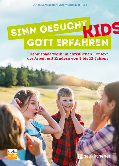 Sinn gesucht - Gott erfahren Kids - Erlebnispädagogik im christlichen Kontext der Arbeit mit Kindern von 8 bis 12 Jahren - cover
