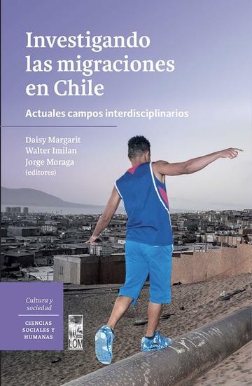 Investigando las migraciones en Chile - Actuales campos interdisciplinarios - cover