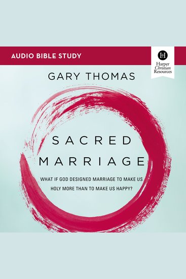 Sacred Marriage: Audio Bible Studies - What If God Designed Marriage To Make Us Holy More Than To Make Us Happy? - cover