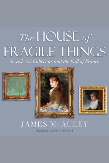 The House of Fragile Things - Jewish Art Collectors and the Fall of France - cover