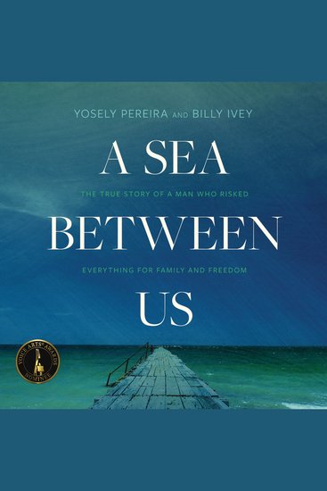 A Sea between Us - The True Story of a Man Who Risked Everything for Family and Freedom - cover