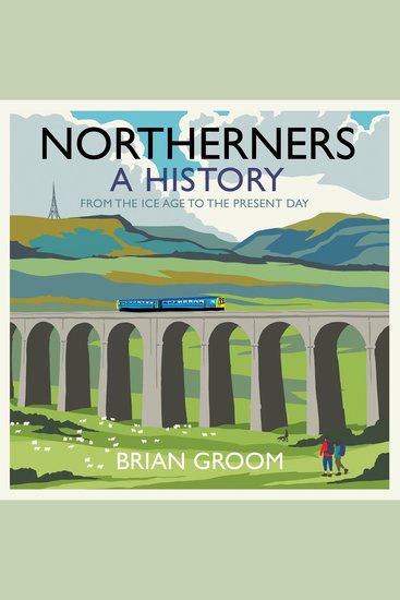 Northerners: A History from the Ice Age to the Present Day - cover