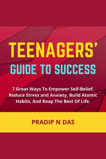 Teenagers' Guide to Success - 7 Great Ways To Empower Self-Belief Reduce Stress And Anxiety Build Atomic Habits and Reap the Best of Life - cover