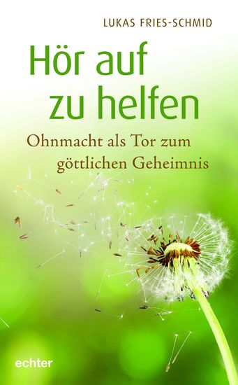 Hör auf zu helfen - Ohnmacht als Tor zum göttlichen Geheimnis - cover