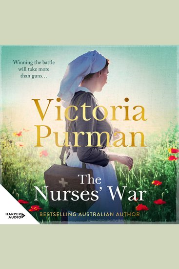 The Nurses' War - There is more than one way to fight a warAn extraordinary story of grit love and loss based on the true history and real experiences of Australian nurses in World War 1 - cover