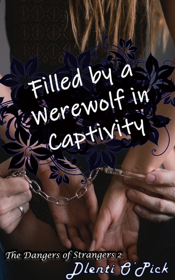 Filled By A Werewolf In Captivity - Book 2 of "The Dangers of Strangers" - cover