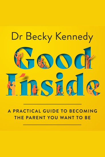 Good Inside: A Practical Guide to Becoming the Parent You Want to Be - cover