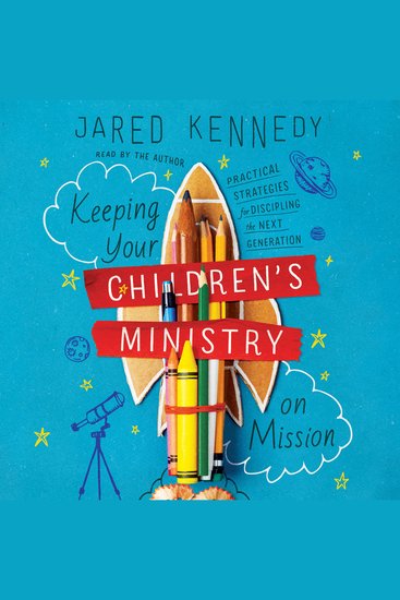 Keeping Your Children's Ministry on Mission - Practical Strategies for Discipling the Next Generation - cover