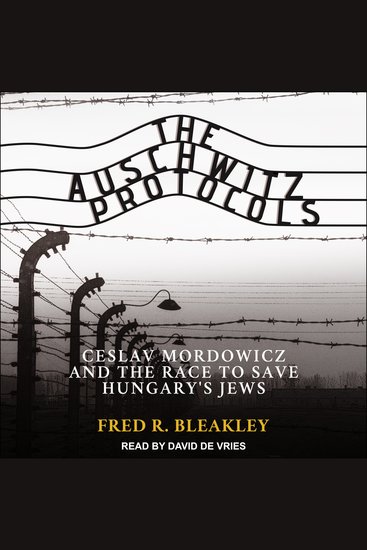 The Auschwitz Protocols - Ceslav Mordowicz and the Race to Save Hungary's Jews - cover