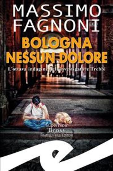 Bologna nessun dolore - L'ottava indagine dell'investigatore Trebbi - cover