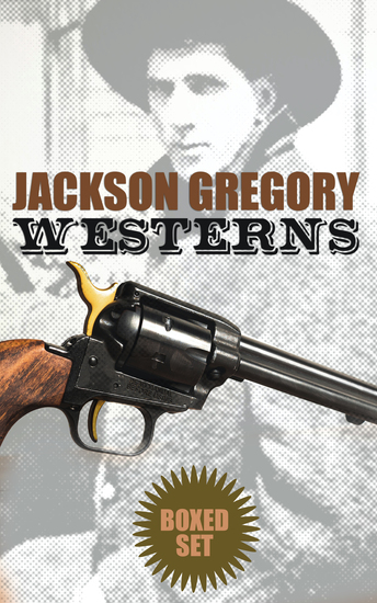 Jackson Gregory Westerns - Boxed Set - Action-Packed Tales of Notorious Outlaws Cowboys & Renegades - cover