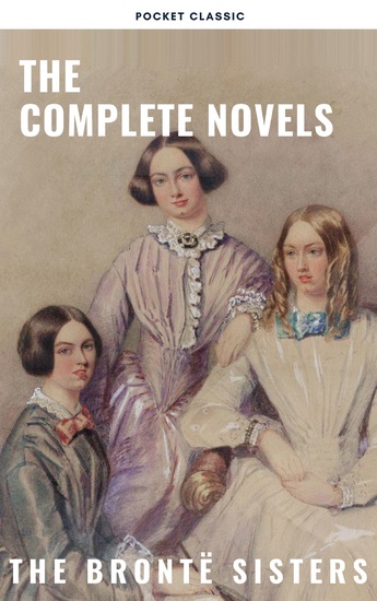 The Brontë Sisters: The Complete Novels - cover