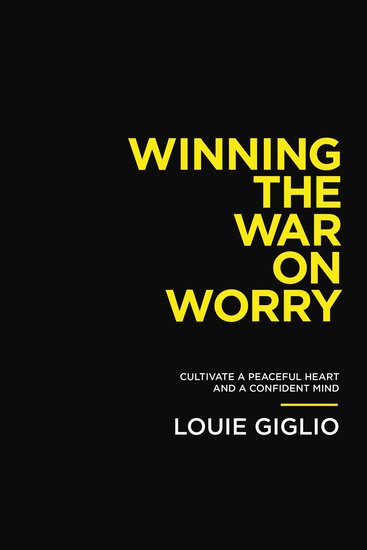 Winning the War on Worry - Cultivate a Peaceful Heart and a Confident Mind - cover