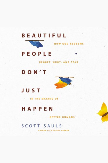 Beautiful People Don't Just Happen - How God Redeems Regret Hurt and Fear in the Making of Better Humans - cover