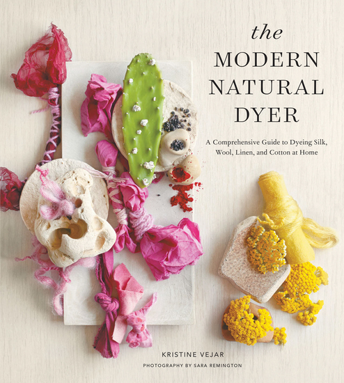 The Modern Natural Dyer - A Comprehensive Guide to Dyeing Silk Wool Linen and Cotton at Home - cover