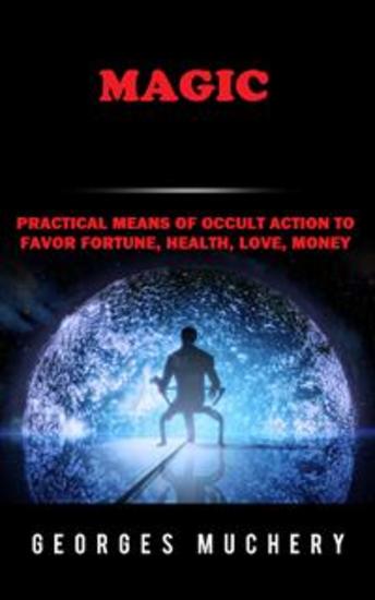 Magic (Translated) - Practical means of occult action to favor Fortune Health Love Money - cover
