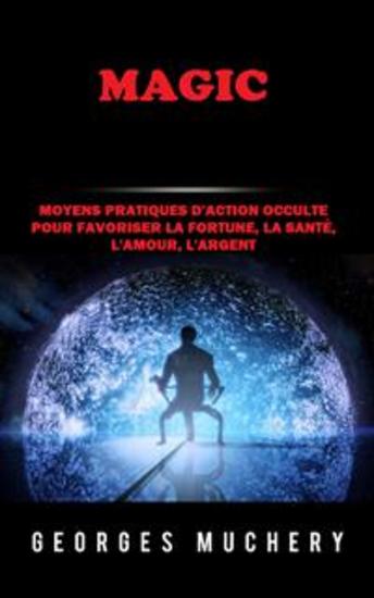 Magic (Traduit) - Moyens pratiques d'action occulte pour favoriser la Fortune la Santé l'Amour l'Argent - cover