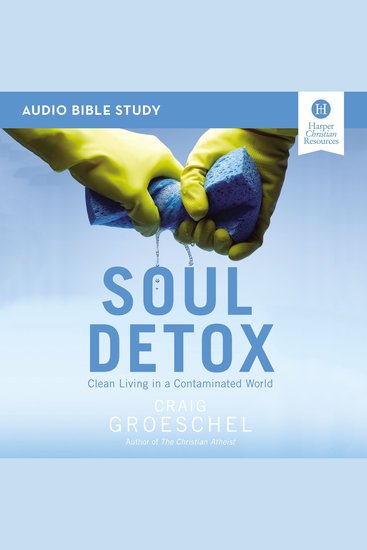 Soul Detox: Audio Bible Studies - Clean Living in a Contaminated World - cover