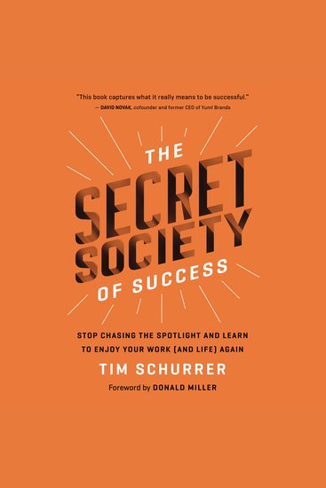 The Secret Society of Success - Stop Chasing the Spotlight and Learn to Enjoy Your Work (and Life) Again - cover